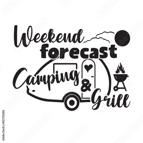 weekend forecast camping and grill logo lettering calligraphy,inspirational quotes,illustration typography,vector design