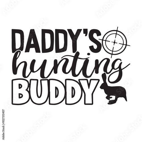 daddy's hunting buddu background lettering calligraphy,inspirational quotes,illustration typography,vector design