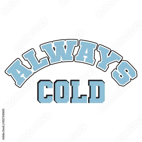 Always Cold T shirt Design