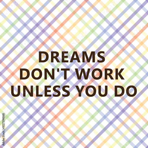 Dreams Don’t Work Unless You Do: Motivational Quote on Hard Work and Dedication