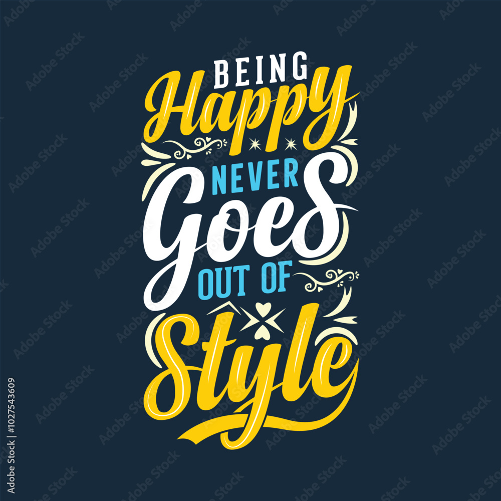 Being happy never goes out of style, typography quote, hand lettering quote, t shirt design. Being happy never goes out of style, typography quote, hand lettering quote, t shirt design.