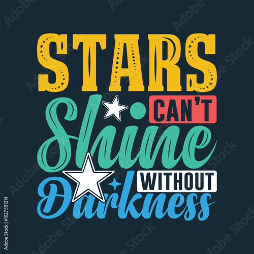 Stars can't shine without darkness typography colorful hand lettering quote design.