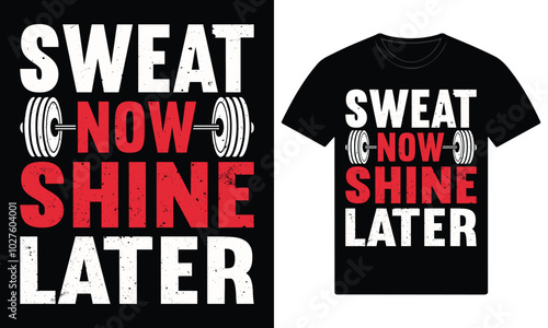 Sweat now shine later gym motivation t shirt design