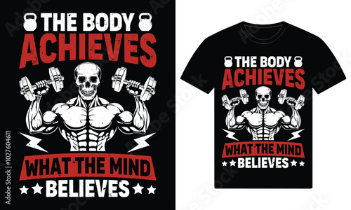 The body achieves what the mind believes gym motivation t shirt design