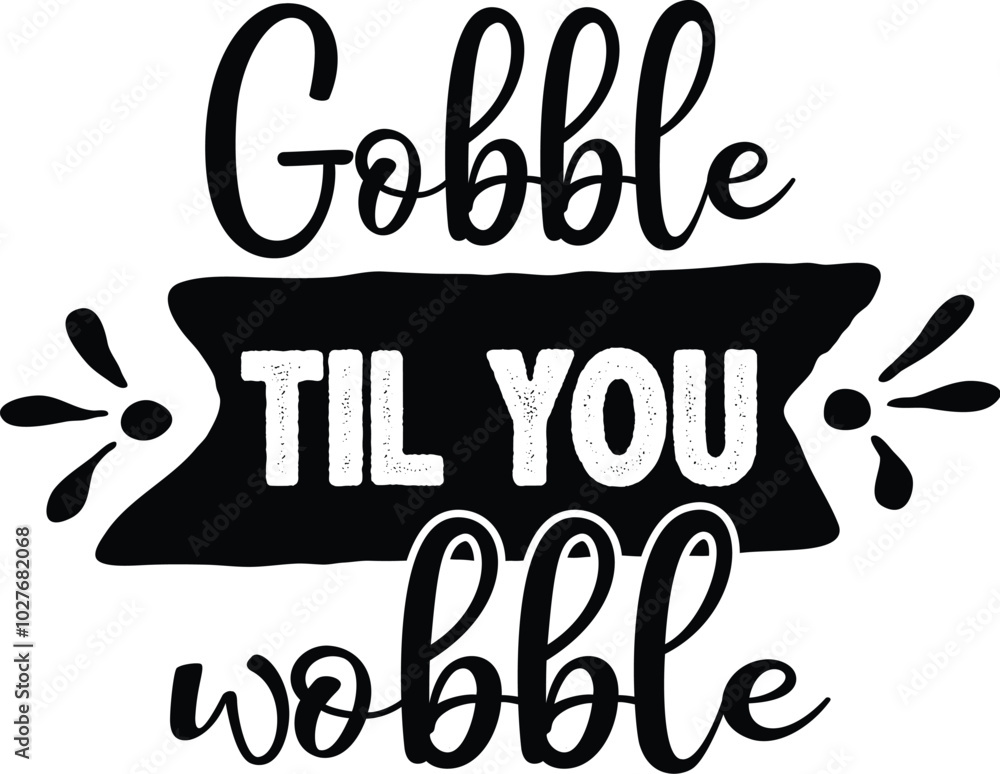 Obraz premium GOBBLE TIL YOU WOBBLE