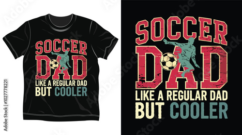 Graphic T-Shirt Design Featuring "SOCCER DAD" in Bold, Distressed Red and Gold Text with Vintage Phrase "LIKE A REGULAR DAD BUT COOLER"