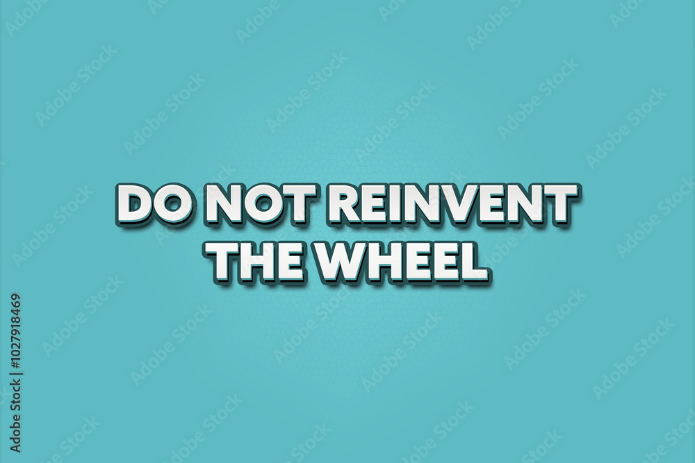 Do not reinvent the wheel. A Illustration with white text isolated on light green background. Do not reinvent the wheel. A Illustration with white text isolated on light green background.