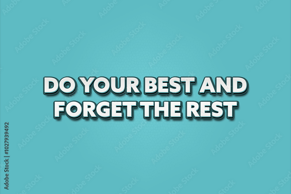 Do your best and forget the rest. A Illustration with white text isolated on light green background. Do your best and forget the rest. A Illustration with white text isolated on light green background.