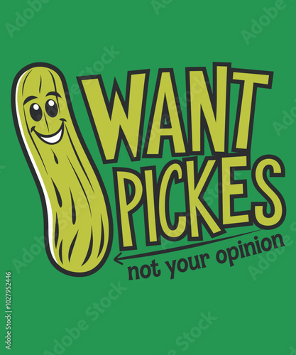 I want pickles not your opnion 