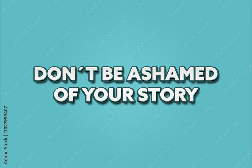 Don’t be ashamed of your story. A Illustration with white text isolated on light green background. Don’t be ashamed of your story. A Illustration with white text isolated on light green background.