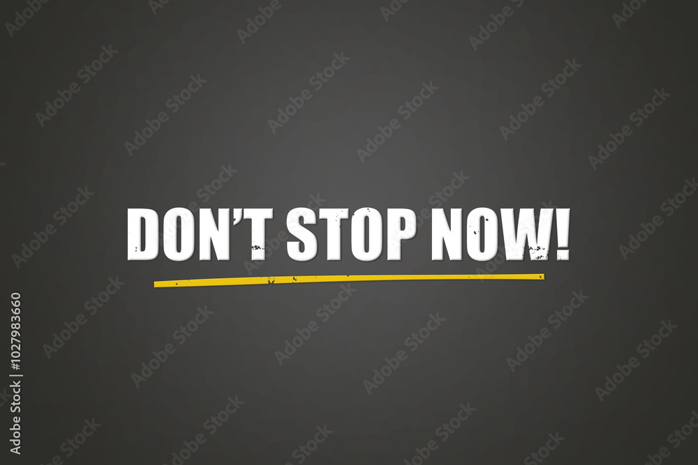 Fototapeta premium don’t stop now . A blackboard with white text. Illustration with grunge text style.