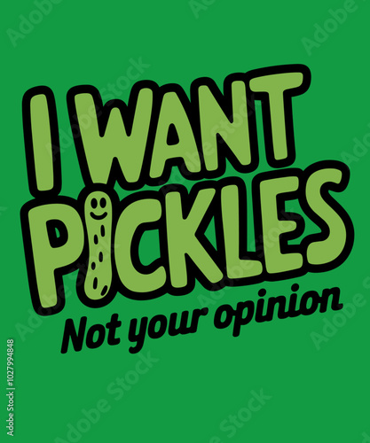 I want pickles not your opnion