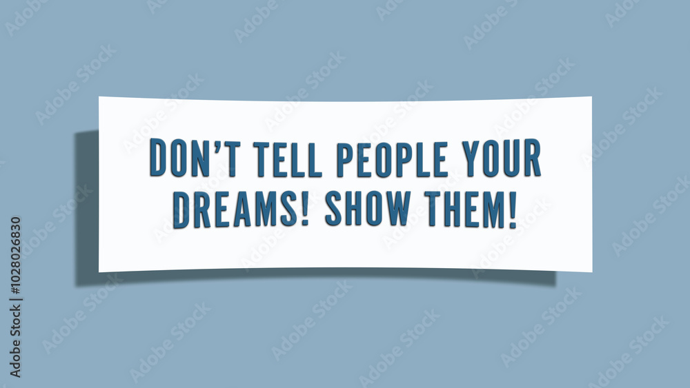 do not tell people your dreams Show them. A card isolated on blue background.