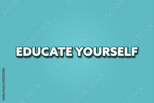 Educate Yourself. A Illustration with white text isolated on light green background.