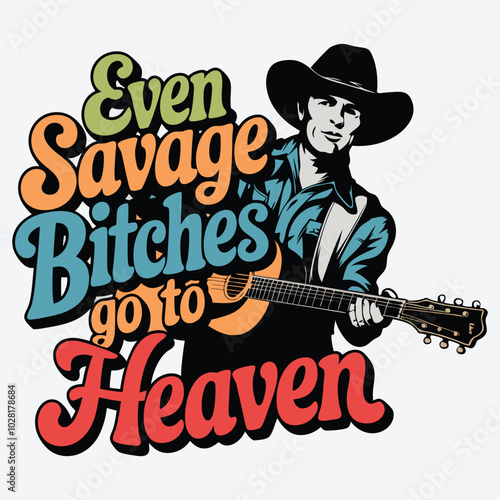 Even Savage Bitches Go To Heaven T-Shirt Design Western Music Vector
