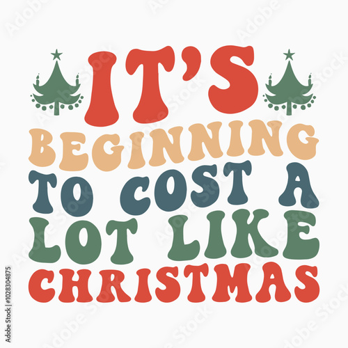 Its beginning to cost a lot like Christmas SVG retro t shirt design vector sublimation