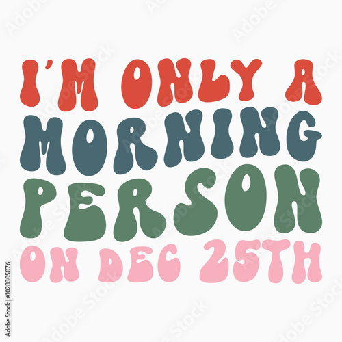 Im only a morning person on dec 25th SVG retro t shirt design vector sublimation