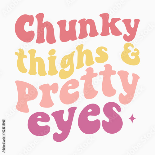 Chunky thighs and pretty eyes retro t shirt design sublimation vector