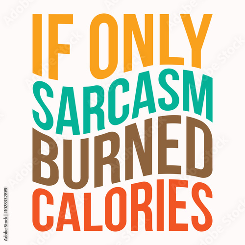 If only sarcasm burned calories retro t shirt design vector sublimation