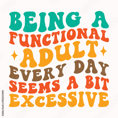 Being a functional adult every day seems a bit excessive retro t shirt design vector sublimation