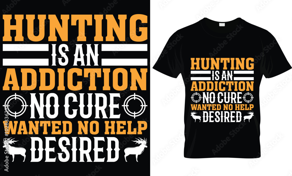 HUNTING IS AN ADDICTION NO CURE WANTED NO HELP DESIRED HUNTING IS AN ADDICTION NO CURE WANTED NO HELP DESIRED