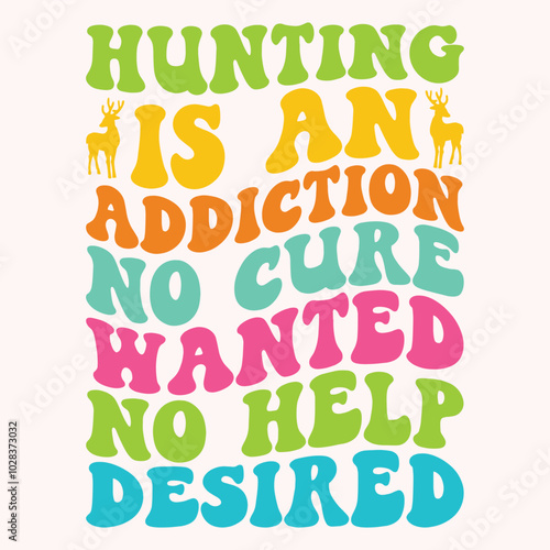 Hunting is an addiction no cure wanted no help desired svg retro t shirt design