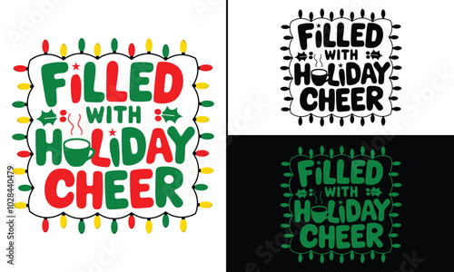 Filled with Holiday Cheer T-shirt design, Christmas day typography t-shirt design, Christmas typography vector t-shirt design