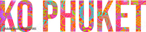 Thailand Ko Phuket island title text design filled with beautiful colorful hand drawn floral pattern. Doodle heading. Use for travel concept, print, banner design, merch