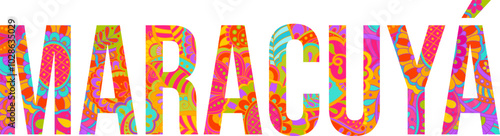 Maracuyá (Translation: Passion fruit) colorful floral doodle pattern artistic text design. Fruit heading. Use for groceries, print art, menu design, merch