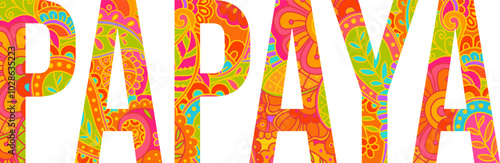 Papaya text design filled with colorful hand drawn floral doodle pattern. Fruit heading. Use for groceries, print art, menu design, merch
