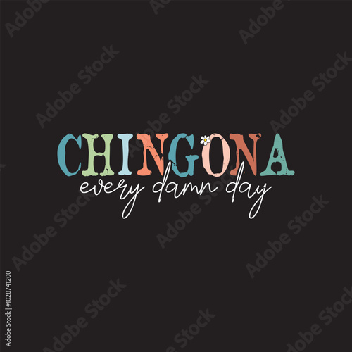 Chingona every damn day