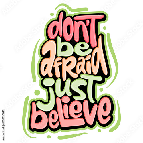 Don’t be afraid just believe