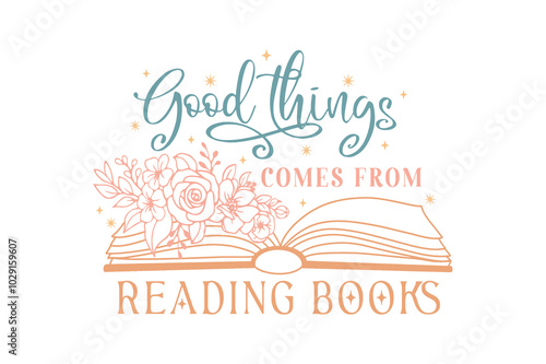 Good Things Comes from Reading Book, Book lover SVG T Shirt Design