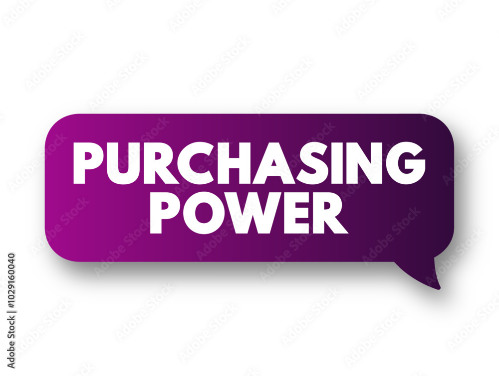 Purchasing Power is the amount of goods and services that can be purchased with a unit of currency, text concept message bubble Purchasing Power is the amount of goods and services that can be purchased with a unit of currency, text concept message bubble