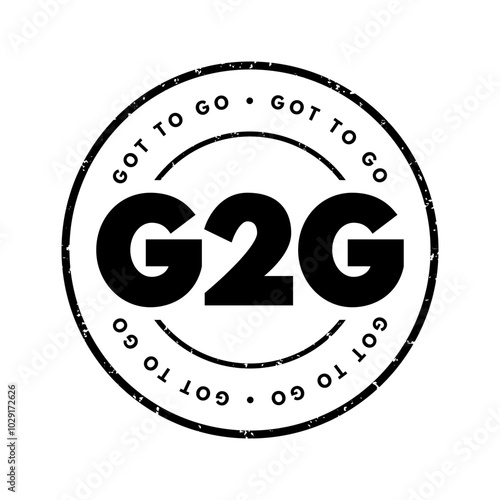 G2G abbreviation stands for Got to Go - is a casual way of saying that someone needs to leave or depart from their current location or situation, acronym concept stamp