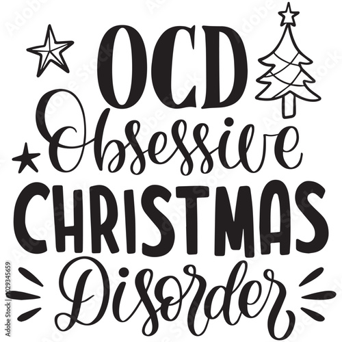 ocd obsessive christmas disorder.it is a special design.you can used it anywhere.t-shirt and other thing you can use the design.