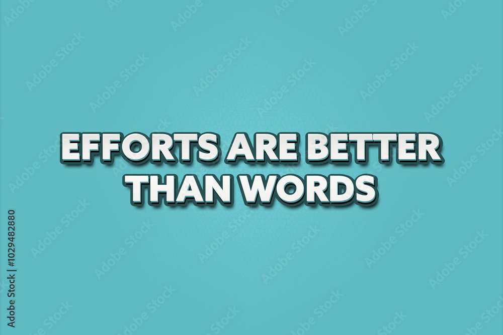 efforts are better than words. A Illustration with white text isolated on light green background. efforts are better than words. A Illustration with white text isolated on light green background.
