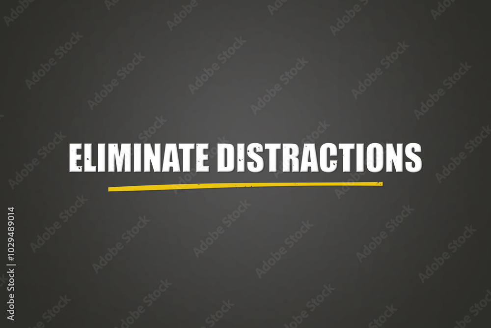 Eliminate distractions. A blackboard with white text. Illustration with grunge text style. Eliminate distractions. A blackboard with white text. Illustration with grunge text style.