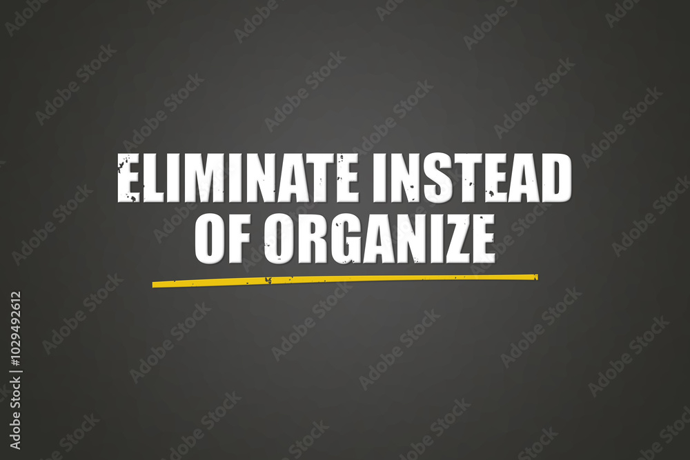 Obraz premium eliminate instead of organize. A blackboard with white text. Illustration with grunge text style.