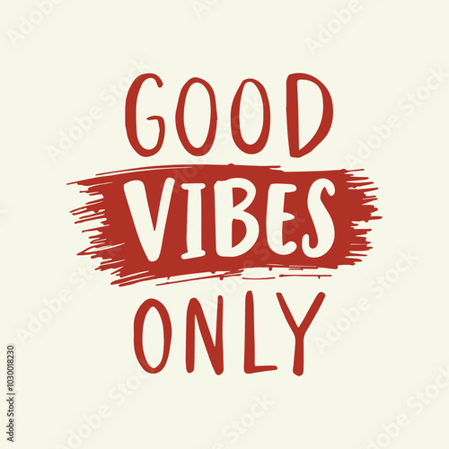 Good Vibes Only Hand-Lettered Typography – Bold and Positive Motivational Quote in Modern Calligraphy, Perfect for Posters, T-Shirts, Wall Art, and Home Decor. 