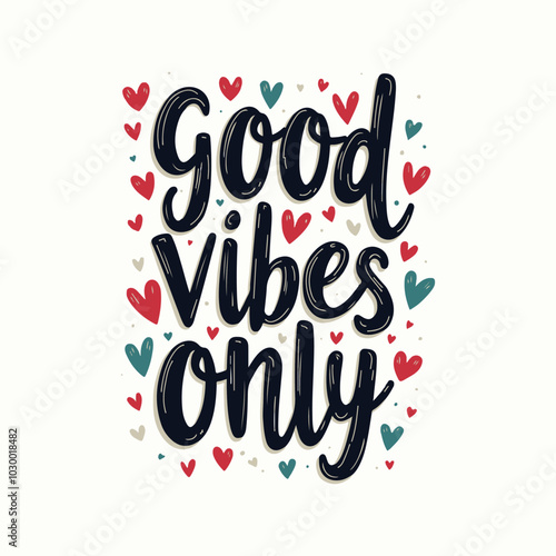 Good Vibes Only Hand-Lettered Typography – Bold and Positive Motivational Quote in Modern Calligraphy, Perfect for Posters, T-Shirts, Wall Art, and Home Decor. 
