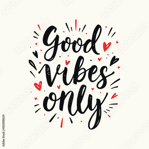 Good Vibes Only Hand-Lettered Typography – Bold and Positive Motivational Quote in Modern Calligraphy, Perfect for Posters, T-Shirts, Wall Art, and Home Decor. 