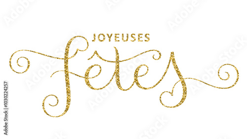 JOYEUSES FETES (HAPPY HOLIDAYS in French) vector gold glitter brush calligraphy banner on white background