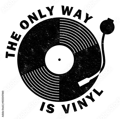 The Only Way Is Vinyl – This retro vinyl record design has a vintage distressed aged effect. 