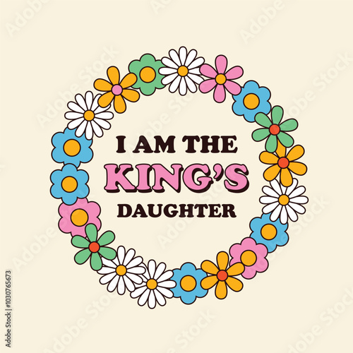 groove style. Round frame for text made of flowers. Christian inscription: "I am the daughter of the King"