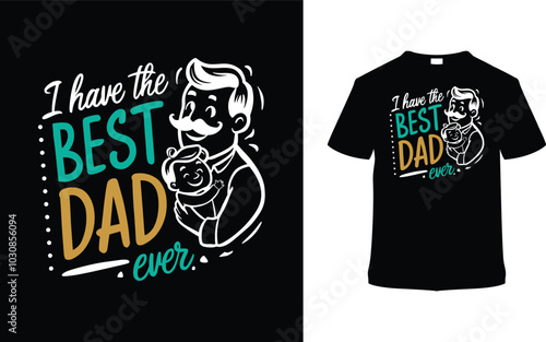 I Have The Best Dad Ever Father's Day T shirt Design, vector illustration, graphic template, print on demand, typography, vintage, eps 10, textile fabrics, retro style, element, apparel, dad tee