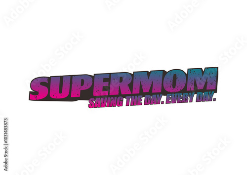 Supermom saving the day every day 2