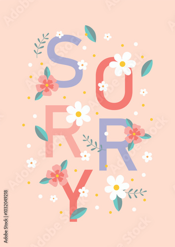 illustration of a sorry card, typography with floral elements, colorful vector illustration in pastel colors isolated on pink background, template for poster,card