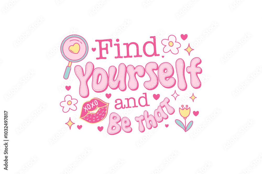 Find yourself and be that, Self Love Quote PNG Sublimation T shirt design Find yourself and be that, Self Love Quote PNG Sublimation T shirt design