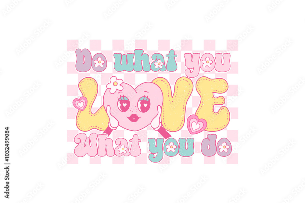 Do what you Love what you do, Self Love Quote PNG Sublimation T shirt design Do what you Love what you do, Self Love Quote PNG Sublimation T shirt design